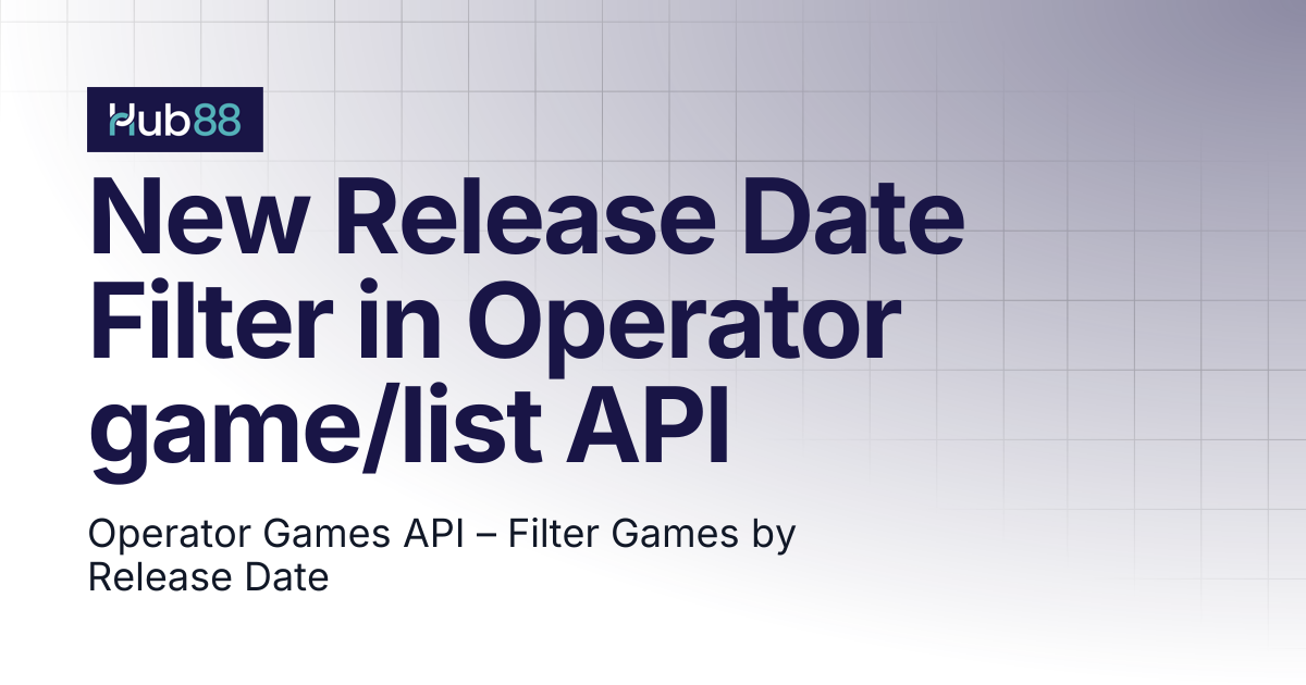 New Release Date Filter in Operator game/list API | API Changelog | Hub88