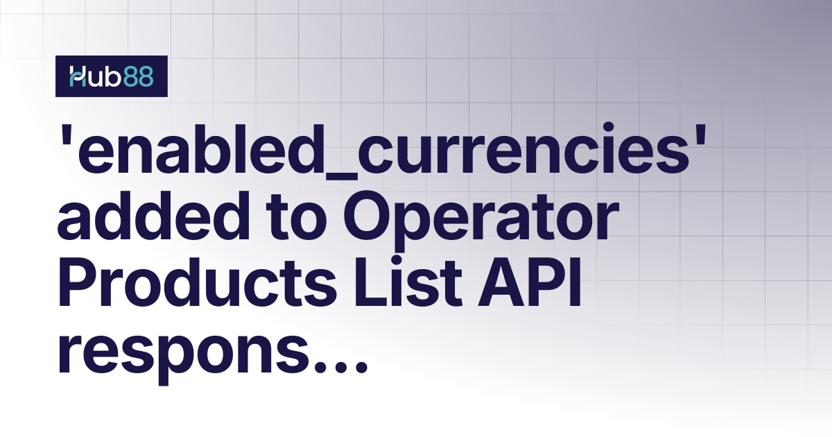 'enabled_currencies' added to Operator Products List API response | API ...