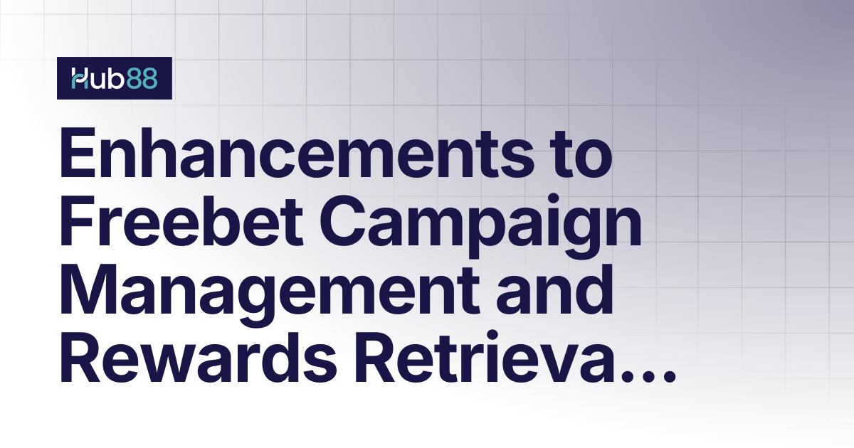 Enhancements to Freebet Campaign Management and Rewards Retrieval | API ...