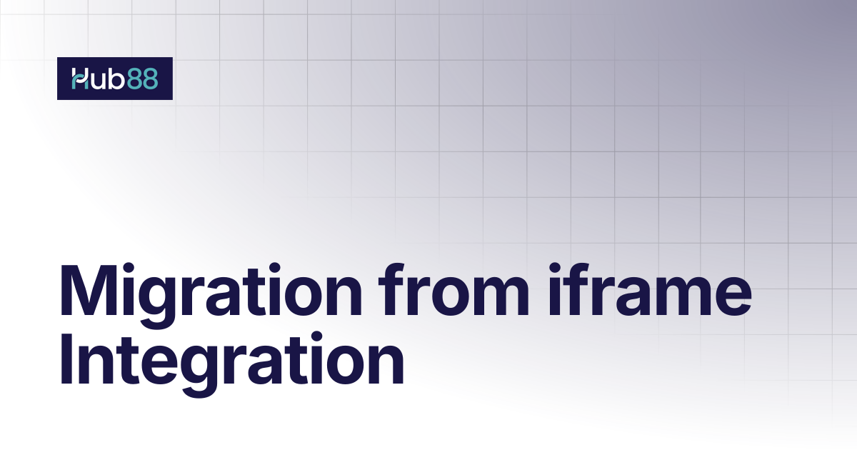 Migration from iframe Integration | Developers Docs | Hub88